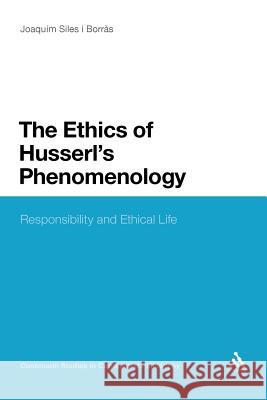 The Ethics of Husserl's Phenomenology Joaquim Siles I. Borr+?'s 9781441162434 Continuum