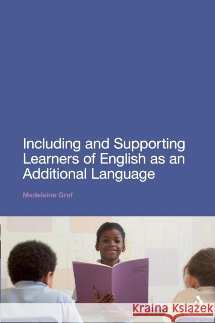 Including and Supporting Learners of English as an Additional Language Madeleine Graf 9781441162670