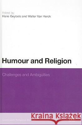 Humour and Religion: Challenges and Ambiguities Geybels, Hans 9781441163134 Continuum