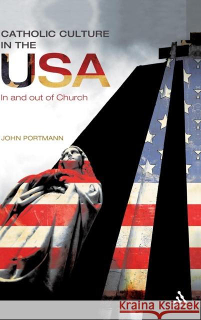 Catholic Culture in the USA Portmann, John 9781441163592