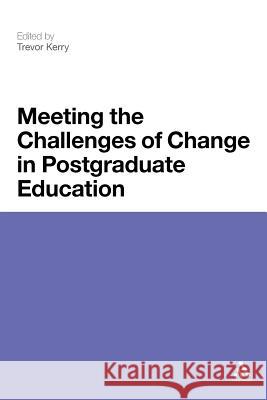 Meeting the Challenges of Change in Postgraduate Education Trevor Kerry 9781441163813 Continuum