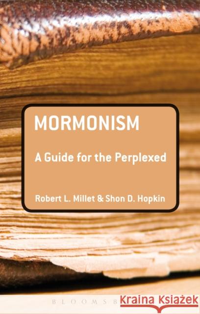 Mormonism: A Guide for the Perplexed Robert L. Millet 9781441163899