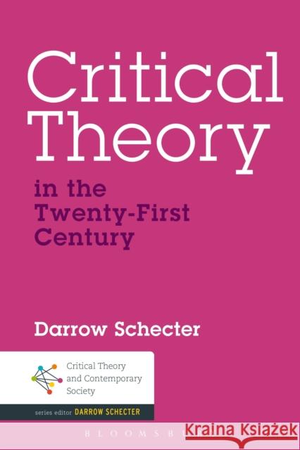 Critical Theory in the Twenty-First Century Darrow Schecter 9781441164322