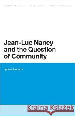Jean-Luc Nancy and the Question of Community. Ignaas Devisch Devisch, Ignaas 9781441165626 0