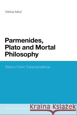 Parmenides, Plato and Mortal Philosophy: Return from Transcendence Adluri, Vishwa 9781441166005