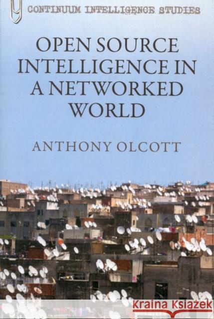 Open Source Intelligence in a Networked World Anthony Olcott 9781441166081 Continuum