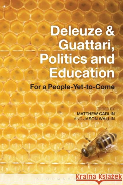 Deleuze and Guattari, Politics and Education: For a People-Yet-To-Come Carlin, Matthew 9781441166166 Bloomsbury Academic