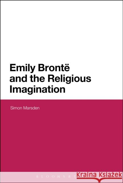 Emily Bronte and the Religious Imagination Simon Marsden 9781441166302 0