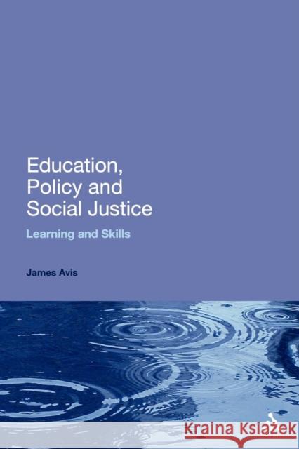 Education, Policy and Social Justice: Learning and Skills Avis, James 9781441166425