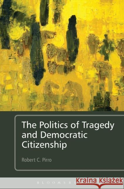 Politics of Tragedy and Democratic Citizenship Pirro, Robert C. 9781441166531