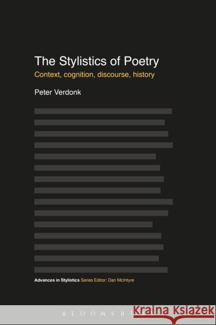 The Stylistics of Poetry : Context, cognition, discourse, history Peter Verdonk 9781441167903