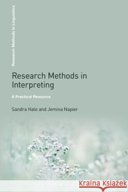 Research Methods in Interpreting: A Practical Resource Sandra Hale, Dr Jemina Napier 9781441168511 Bloomsbury Publishing Plc