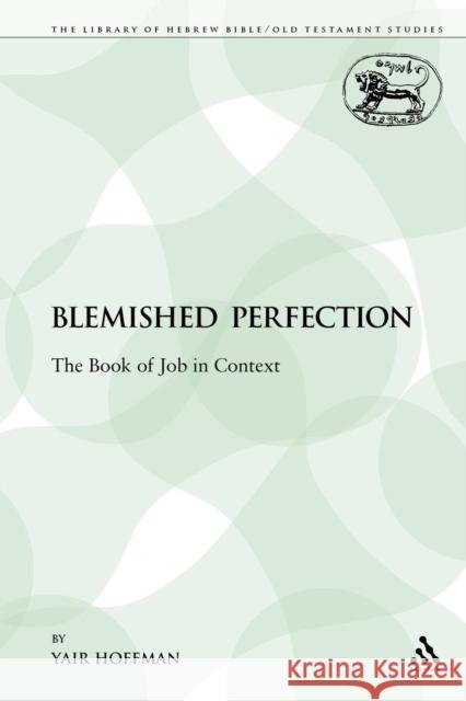 A Blemished Perfection: The Book of Job in Context Hoffman, Yair 9781441168771