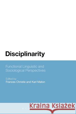 Disciplinarity: Functional Linguistic and Sociological Perspectives Frances Christie 9781441169242 MACMILLAN