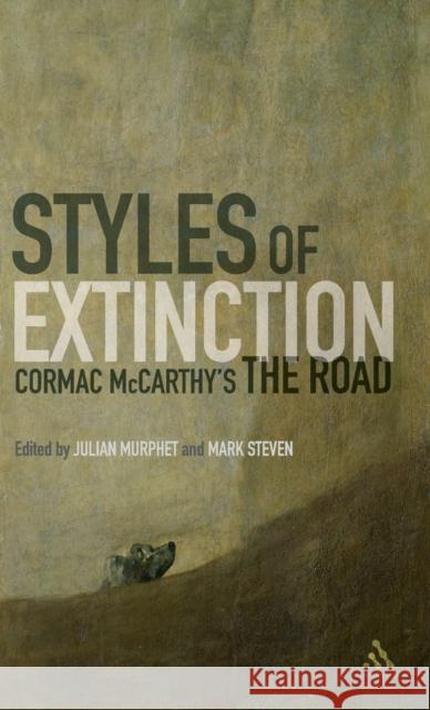 Styles of Extinction: Cormac McCarthy's the Road Julian Murphet Mark Steven 9781441169341 Continuum International Publishing Group