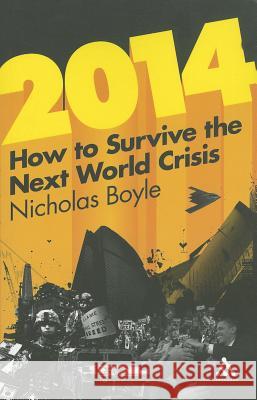 2014: How to Survive the Next World Crisis Nicholas Boyle 9781441169365 0