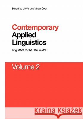 Contemporary Applied Linguistics Volume 2: Volume Two Linguistics for the Real World Wei, Li 9781441169600 Continuum