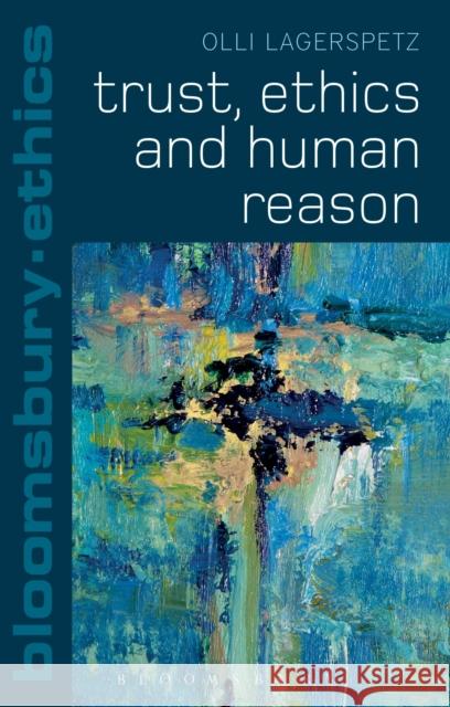 Trust, Ethics and Human Reason Olli Lagerspetz Thom Brooks 9781441169778 Bloomsbury Academic