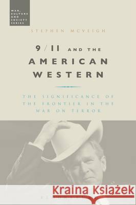 9/11 and the American Western: The Significance of the Frontier in the War on Terror Stephen McVeigh 9781441170170 Bloomsbury Academic