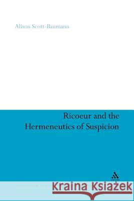 Ricoeur and the Hermeneutics of Suspicion Alison Scott-Baumann Alison Scott-Baumann 9781441170392 Continuum
