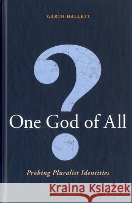 One God of All?: Probing Pluralist Identities Hallett, Garth 9781441170484