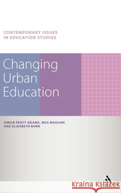 Changing Urban Education. Simon Pratt-Adams, Meg Maguire, Elizabeth Burn Pratt-Adams, Simon 9781441170705