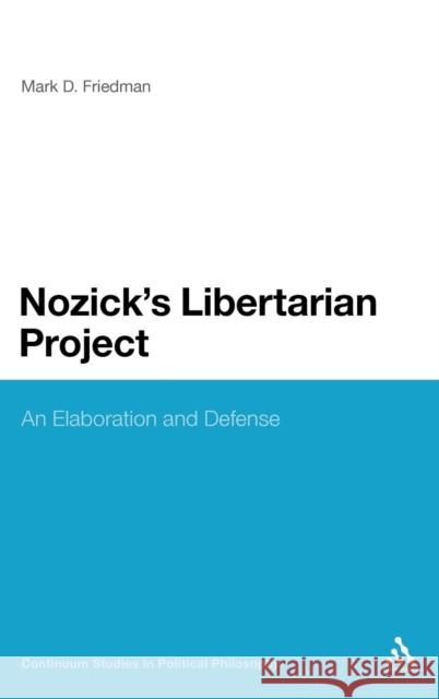 Nozick's Libertarian Project: An Elaboration and Defense Friedman, Mark D. 9781441170934 Continuum