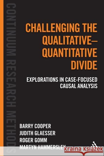 Challenging the Qualitative-Quantitative Divide: Explorations in Case-Focused Causal Analysis Cooper, Barry 9781441171443