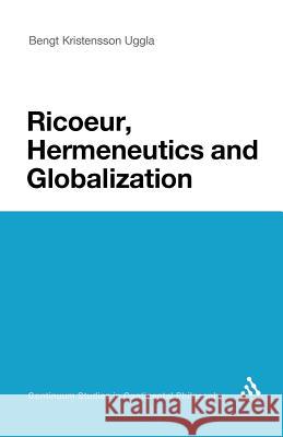 Ricoeur, Hermeneutics, and Globalization Bengt Kristensson Uggla 9781441171948 Continuum