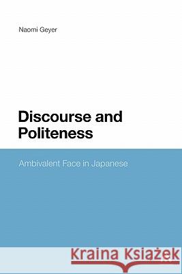Discourse and Politeness: Ambivalent Face in Japanese Geyer, Naomi 9781441171979