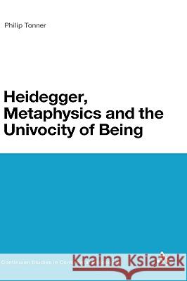 Heidegger, Metaphysics and the Univocity of Being Philip Tonner 9781441172297