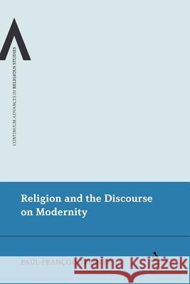 Religion and the Discourse on Modernity Paul-Fran Tremlett Paul-Fran+ Ois Tremlett 9781441172341