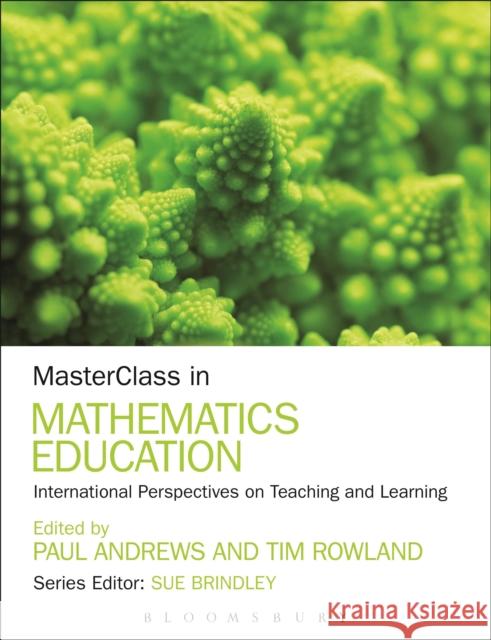 Masterclass in Mathematics Education: International Perspectives on Teaching and Learning Andrews, Paul 9781441172358