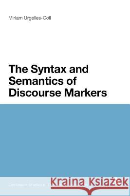 Syntax and Semantics of Discourse Markers Urgelles-Coll, Miriam 9781441172501