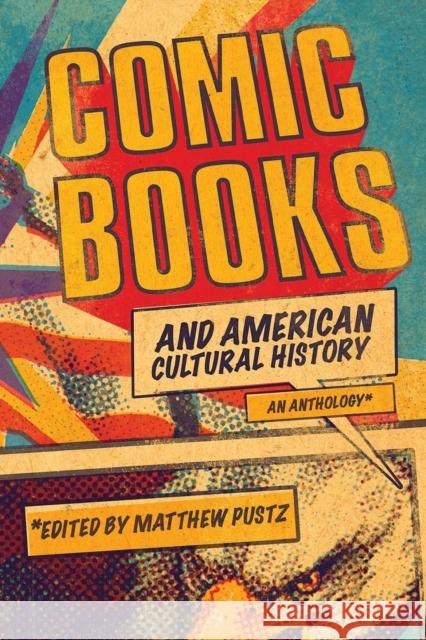 Comic Books and American Cultural History: An Anthology Pustz, Matthew 9781441172624