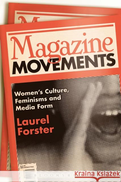 Magazine Movements: Women's Culture, Feminisms and Media Form Forster, Laurel 9781441172631