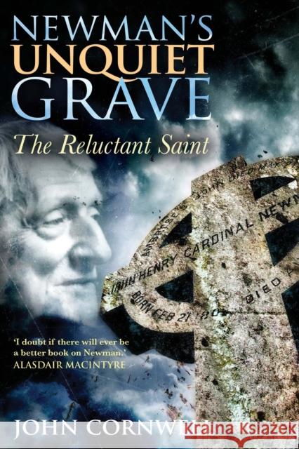 Newman's Unquiet Grave: The Reluctant Saint Cornwell, John 9781441173232