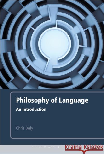 Philosophy of Language: An Introduction Daly, Chris 9781441173508 Continuum
