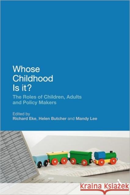 Whose Childhood Is It?: The Roles of Children, Adults and Policy Makers Eke, Richard 9781441173577 Continuum