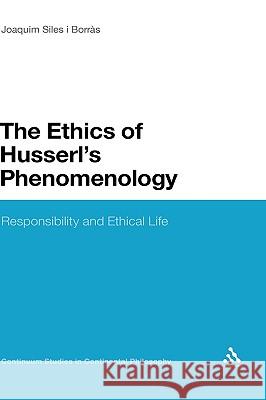The Ethics of Husserl's Phenomenology Joaquim Siles I. Borras 9781441174697 0
