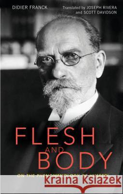 Flesh and Body: On the Phenomenology of Husserl Professor Didier Franck, Joseph Rivera, Professor Scott Davidson (Oklahoma City University, USA) 9781441175236 Bloomsbury Publishing Plc