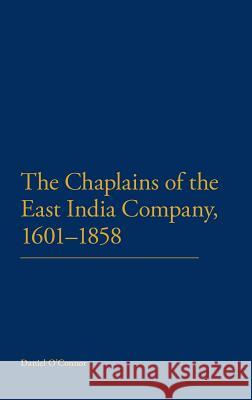 The Chaplains of the East India Company, 1601-1858 Daniel O'Connor 9781441175342 0