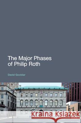 The Major Phases of Philip Roth David Gooblar 9781441175403