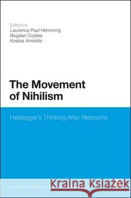 The Movement of Nihilism: Heidegger's Thinking After Nietzsche Hemming, Laurence Paul 9781441175663