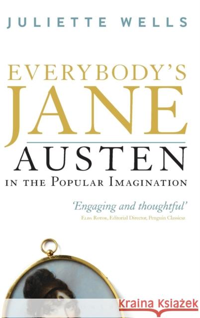 Everybody's Jane: Austen in the Popular Imagination Wells, Juliette 9781441176547 0