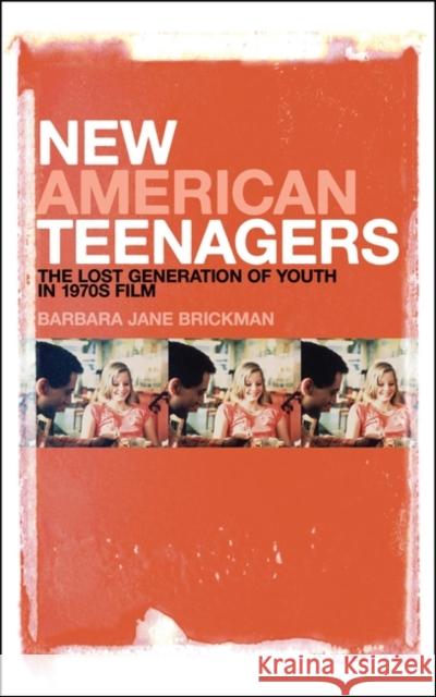 New American Teenagers: The Lost Generation of Youth in 1970s Film Brickman, Barbara Jane 9781441176585