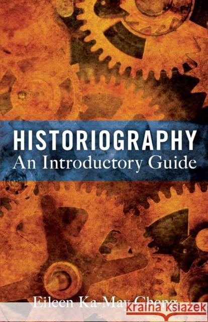 Historiography: An Introductory Guide Cheng, Eileen Ka-May 9781441177674 0