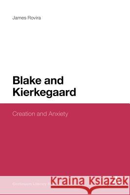 Blake and Kierkegaard: Creation and Anxiety Rovira, James 9781441178060