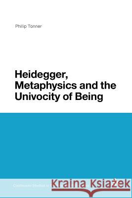 Heidegger, Metaphysics and the Univocity of Being Philip Tonner Philip Tonner 9781441178213 Continuum