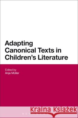 Adapting Canonical Texts in Children's Literature Anja Mueller 9781441178770
